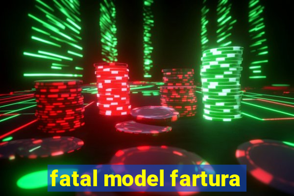 fatal model fartura